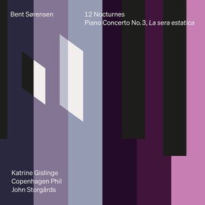 Katrine Gislinge - Bent Sorensen: 12 Nocturnes & Piano Concerto No. 3, La sera